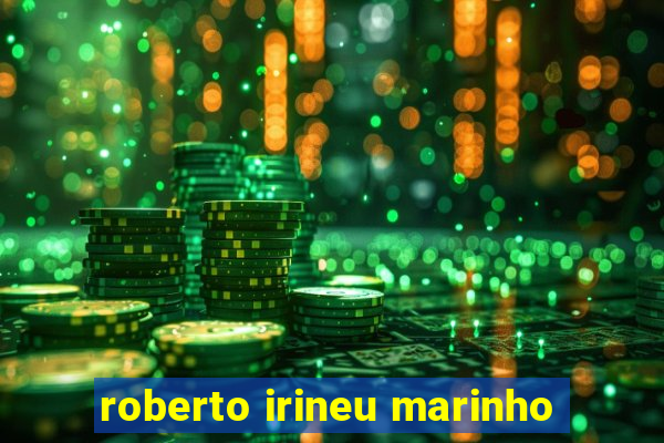 roberto irineu marinho